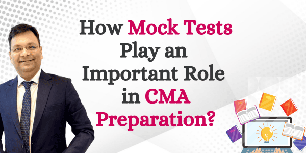 How Mock Tests Play an Important Role in CMA Preparation ?